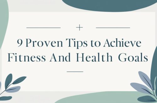 9 Proven Tips to Achieve Fitness and Health Goals