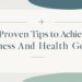 9 Proven Tips to Achieve Fitness and Health Goals